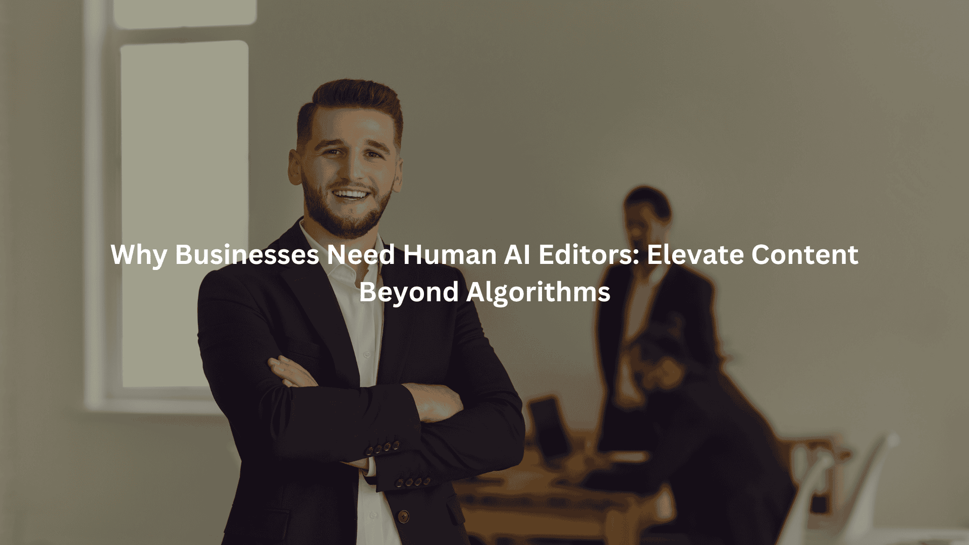 Why Businesses Need Human AI Editors