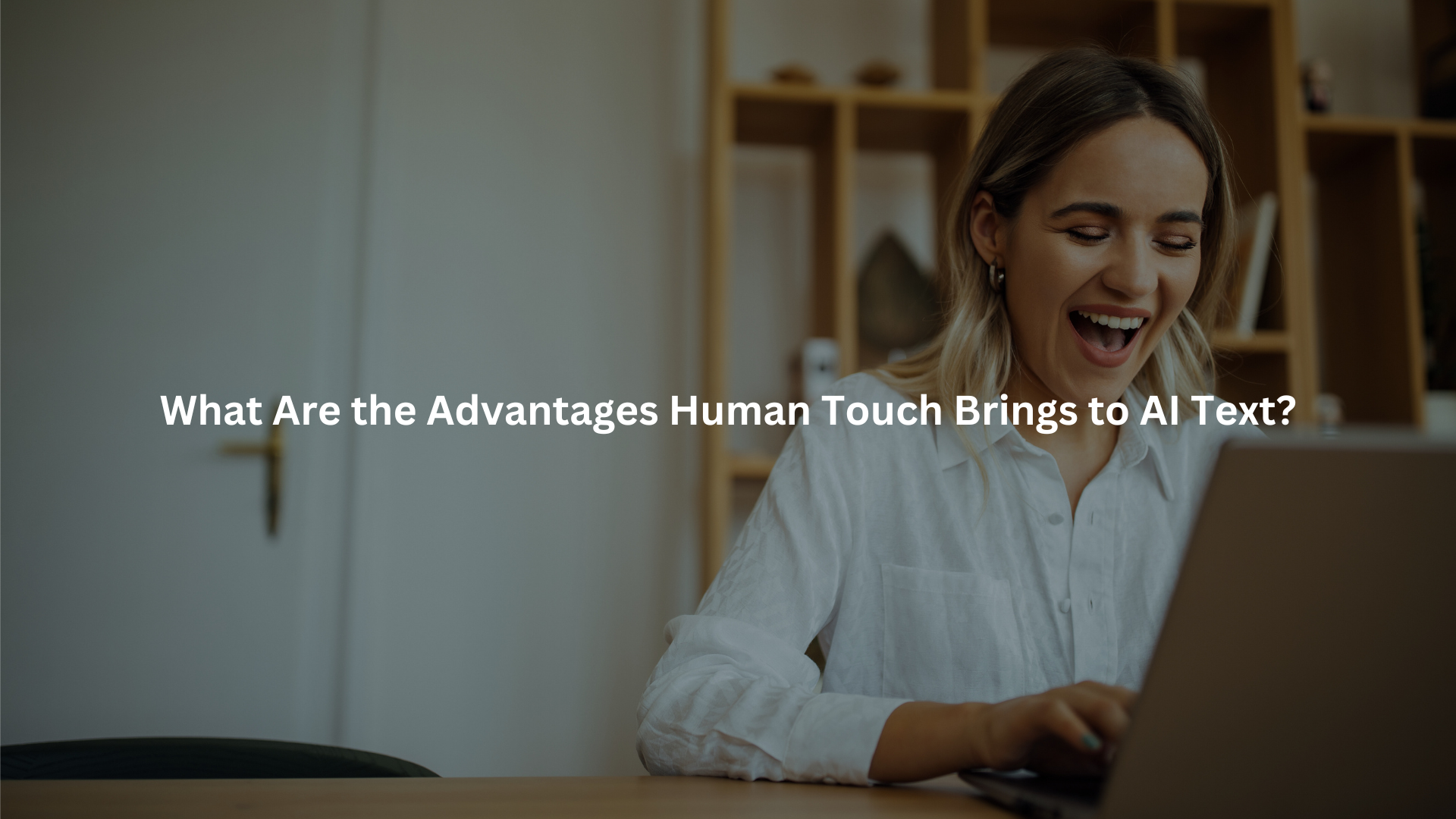 Advantages Human Touch Brings to AI Text