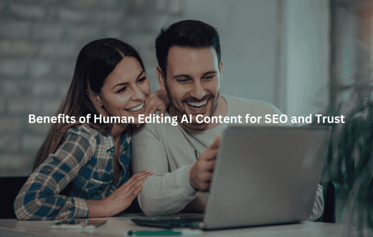 Benefits of Human Editing AI Content