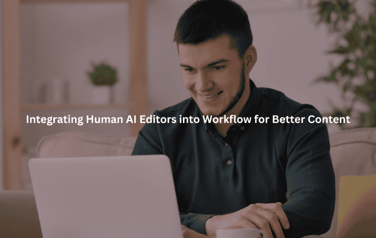 Integrating Human AI Editors into Workflow