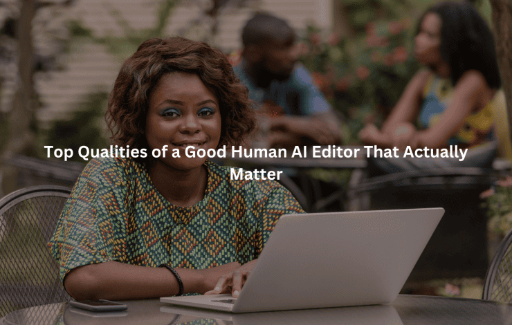 qualities of good human AI editor