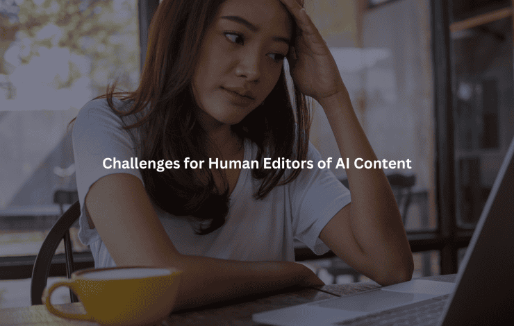 Challenges for Human Editors of AI Content