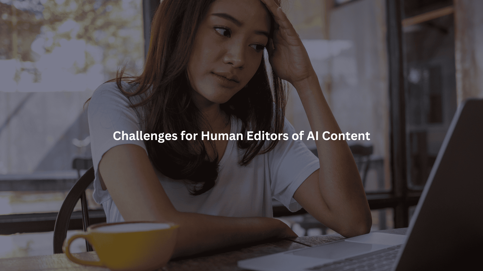 Challenges for Human Editors of AI Content