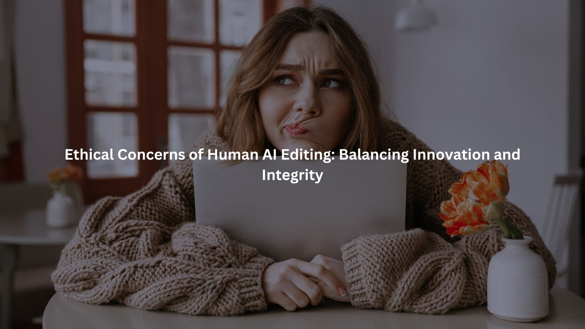 ethical concerns human AI editing